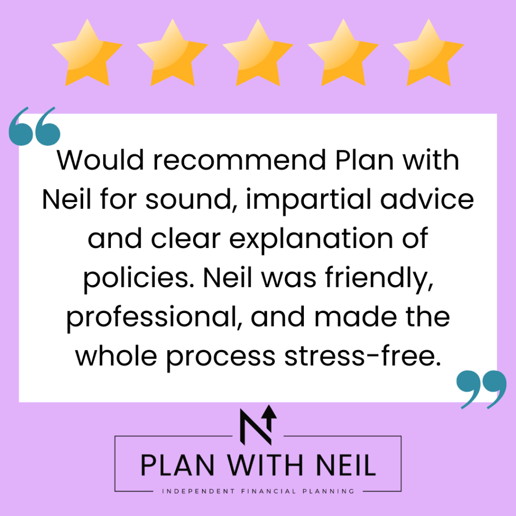 Testimonial for Plan With Neil:

Would recommend Plan with Neil for sound, impartial advice and clear explanation of policies. Neil was friendly, professional, and made the whole process stress-free.