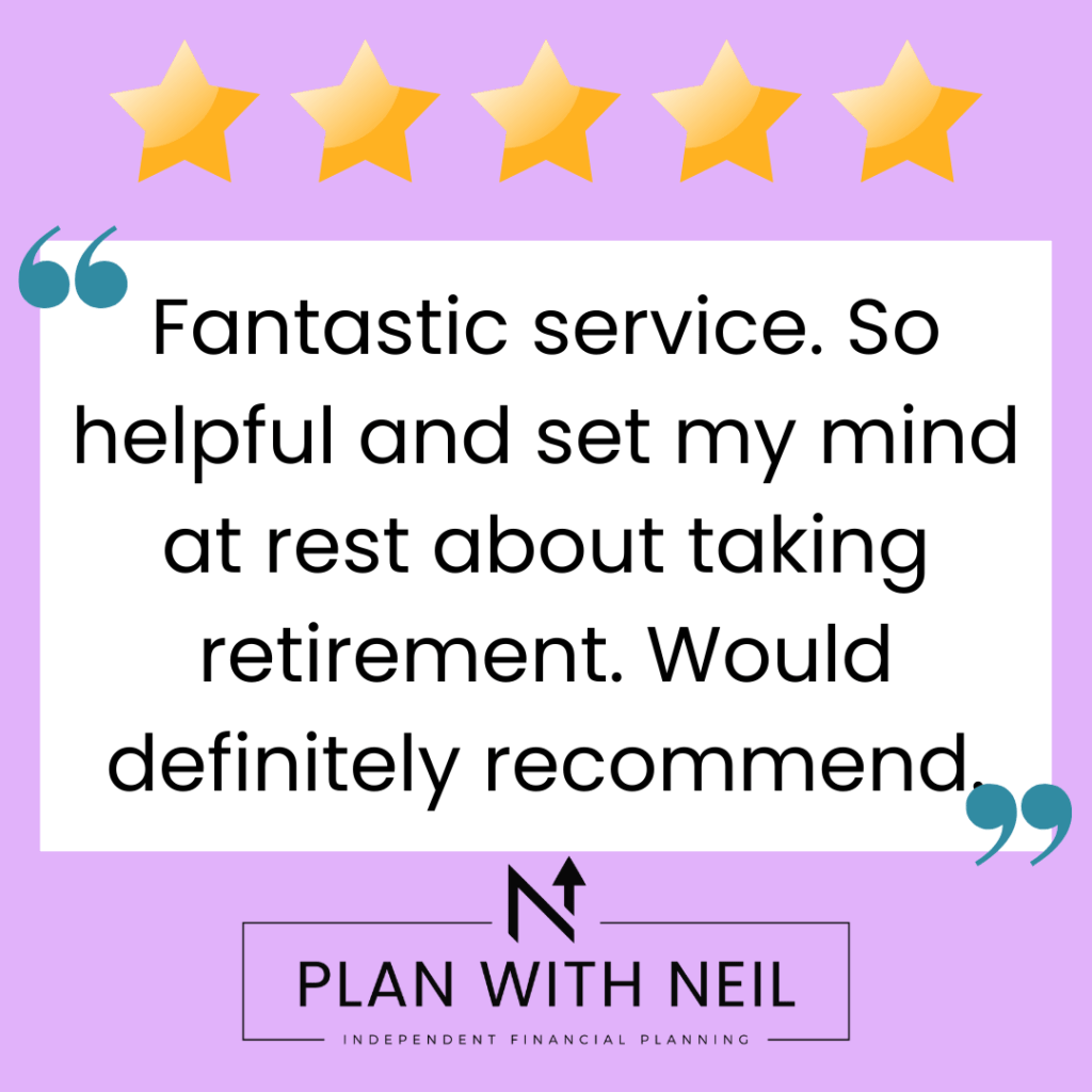 Testimonial for Plan With Neil:

Fantastic service. So helpful and set my mind at rest about taking retirement. Would definitely recommend.