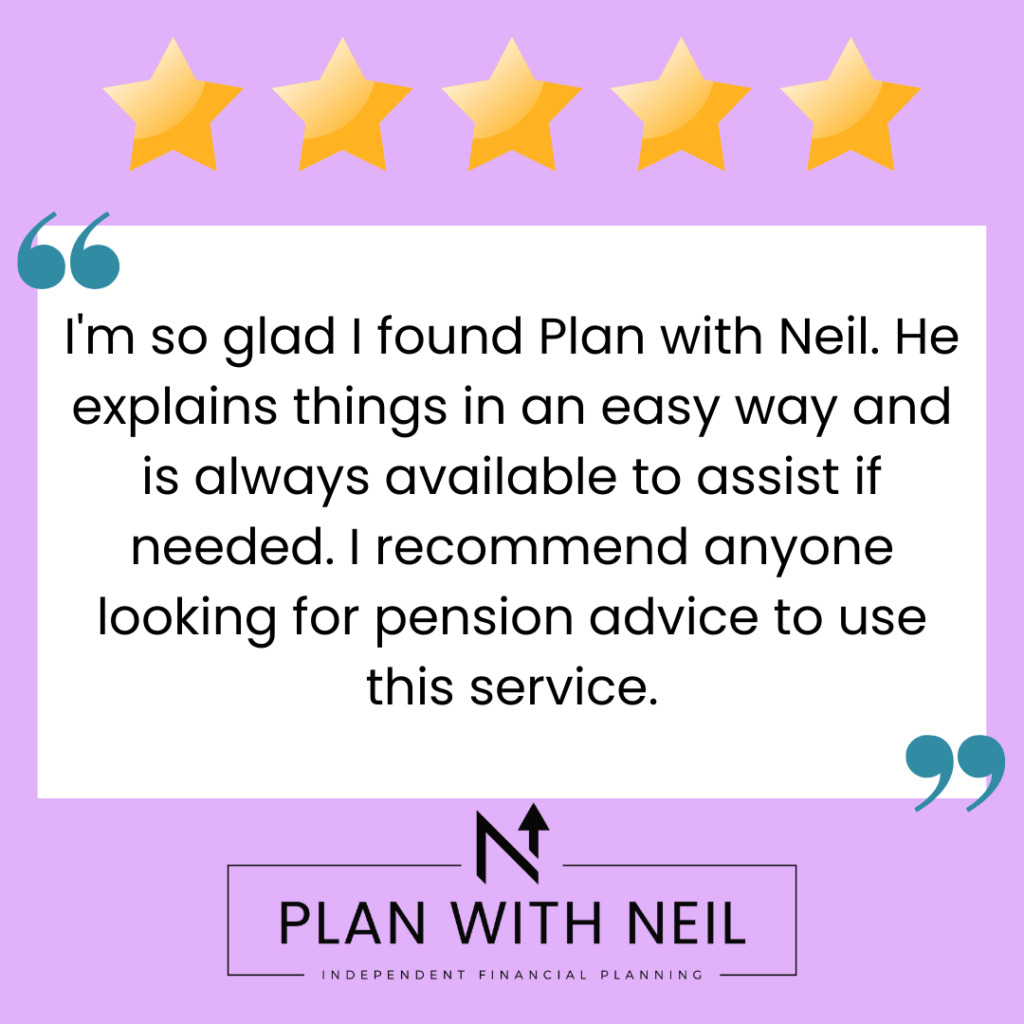 Testimonial for Plan With Neil:

I'm so glad I found Plan with Neil. He explains things in an easy way and is always available to assist if needed. I recommend anyone looking for pension advice to use this service.